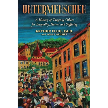 Untermenschen: A History of Targeting Others for Inequality, Hatred and Suffering