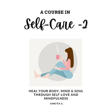 Self-Care: A Course in Self-Care 2: Heal Your Body, Mind & Soul Through Self-Love and Mindfulness