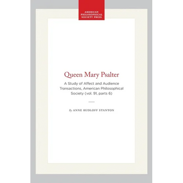 Queen Mary Psalter: A Study of Affect and Audience Transactions, American Philosophical Society (Vol. 91, Parts 6)