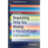 Regulating Deep Sea Mining: A Myriad of Legal Frameworks