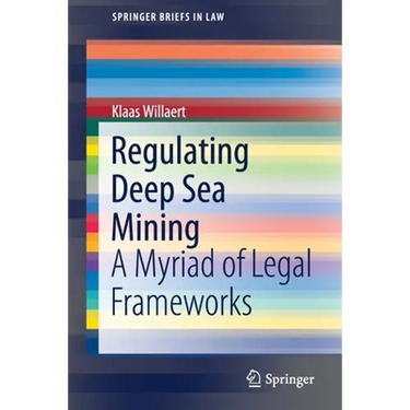 Regulating Deep Sea Mining: A Myriad of Legal Frameworks