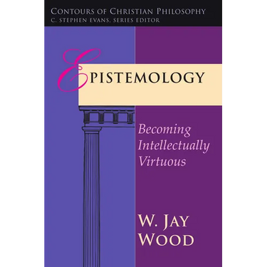 Epistemology: Becoming Intellectually Virtuous