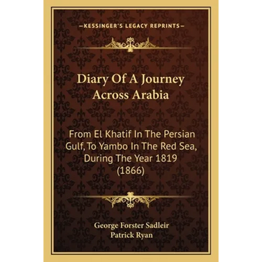 Diary Of A Journey Across Arabia: From El Khatif In The Persian Gulf, To Yambo In The Red Sea, During The Year 1819 (1866)