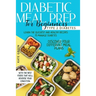Diabetic Meal Prep for Beginners: Type 2 Diabetes-Learn The Quickest And Healthy Recipes To Manage Diabetes. Discover Four Different Meal Plans With T