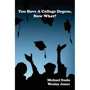 You Have A College Degree, Now What?