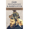 Dark Psychology & Manipulation: Lead Your Psychological Warfare by Discovering Advanced Secrets to Manipulate Your Clients & Relationships Using Emoti