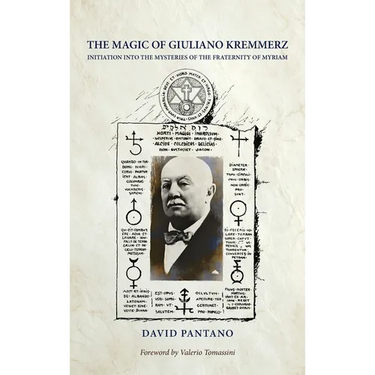 The Magic of Giuliano Kremmerz: Initiation Into the Mysteries of the Fraternity of Myriam