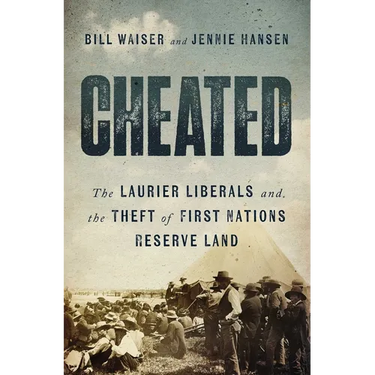 Cheated: The Laurier Liberals and the Theft of First Nations Reserve Land