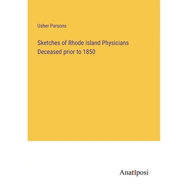Sketches of Rhode Island Physicians Deceased prior to 1850