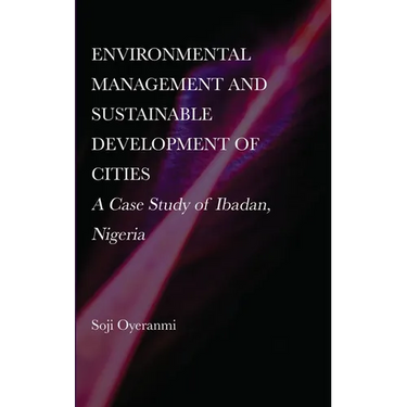 Environmental Management and Sustainable Development of Cities: A Case Study of Ibadan, Nigeria