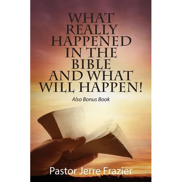 What Really Happened in the Bible and What Will Happen! Also Bonus Book