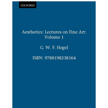 Aesthetics: Lectures on Fine Art Volume I