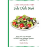 Anti-Inflammatory Side Dish Book: Easy and tasy recipes to Help Your Immune System and stay fit