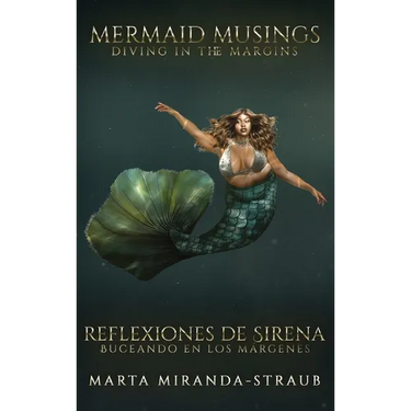 Mermaid Musings: Diving in the Margins Reflexiones de Sirena: Buceando en los Margenes