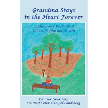 Grandma Stays in the Heart Forever: A Children's Book about Illness, Dying and Death