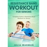 Resistance Band Workout for Seniors: Complete Guide to Resistance Band Workouts for Seniors