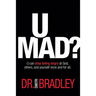 U Mad?: U can stop being angry at God, others, and yourself once and for all.