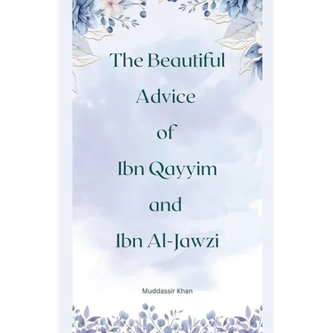 The Beautiful Advice of Ibn Qayyim and Ibn Al-Jawzi