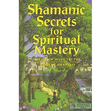 Shamanic Secrets for Spiritual Mastery
