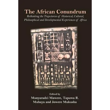 The African Conundrum: Rethinking the Trajectories of Historical, Cultural, Philosophical and Developmental Experiences of Africa