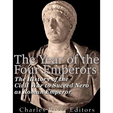 The Year of the Four Emperors: The History of the Civil War to Succeed Nero as Emperor of Rome