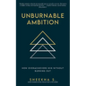 Unburnable Ambition: How Overachievers Win Without Burning Out