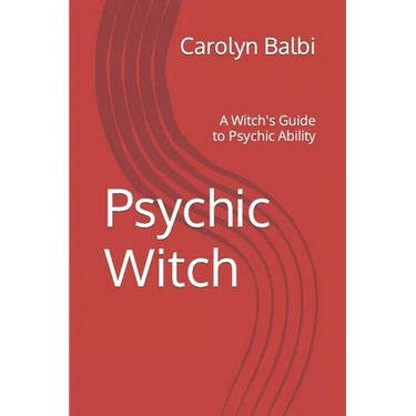 Psychic Witch: A Witch's Guide to Psychic Ability