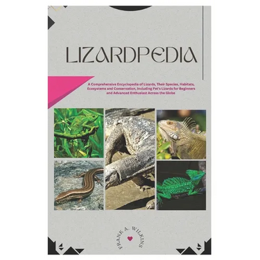 Lizardpedia: A Comprehensive Encyclopedia of Lizards, Their Species, Habitats, Ecosystems and Conservation, Including Pet's Lizards