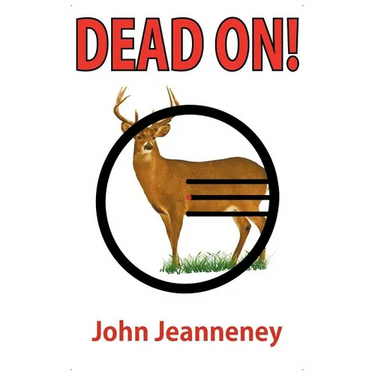 Dead On! Deer Anatomy and Shot Placement for Bow and Gun Hunters. Tracking Techniques for Wounded Whitetails.