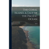 The Coral Island, a Tale of the Pacific Ocean