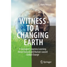 Witness to a Changing Earth: A Geologist's Journey Learning about Natural and Human-Caused Global Change