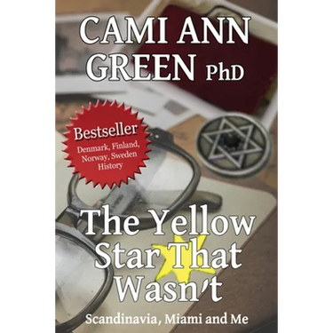 The Yellow Star That Wasn't: Scandinavia, Miami, and Me. Wartime Jews in Scandinavia; From Helsinki to a Miami Beach Obsession.