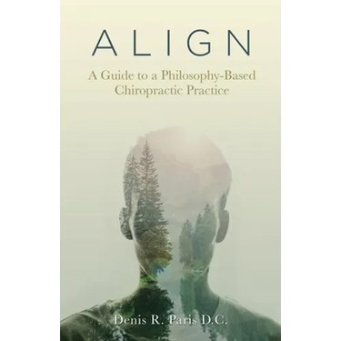 A L I G N: A Guide to a Philosophy-Based Chiropractic Practice