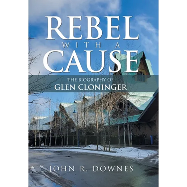 Rebel with a Cause: The Biography of Glen Cloninger
