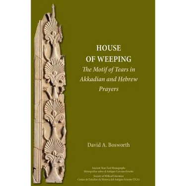 A House of Weeping: The Motif of Tears in Akkadian and Hebrew Prayers