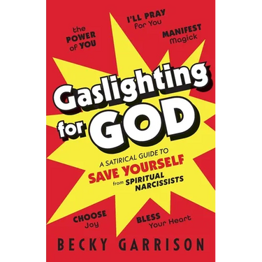 Gaslighting for God: A Satirical Guide to Save Yourself from Spiritual Narcissists