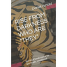 Rise from Darkness Who Are They: Memoir from spiritual bankruptcy to spiritually awakened