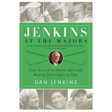 Jenkins at the Majors: Sixty Years of the World's Best Golf Writing, from Hogan to Tiger