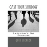 Cast Your Shadow: Influence on Purpose