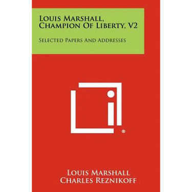 Louis Marshall, Champion of Liberty, V2: Selected Papers and Addresses