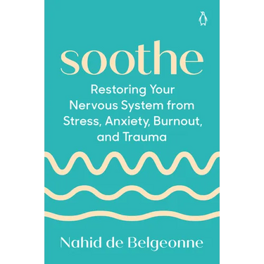 Soothe: Restoring Your Nervous System from Stress, Anxiety, Burnout, and Trauma