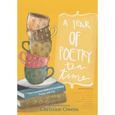 A Year of Poetry Tea Time: The Essential Guide to Everything Poetry and Tea