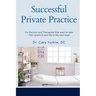 Successful Private Practice: For Doctors and Therapists that want to take their Practice and Life to the next level