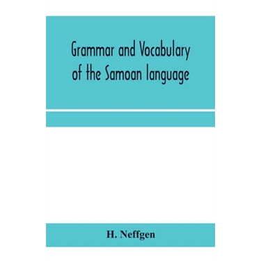Grammar and vocabulary of the Samoan language, together with remarks on some of the points of similarity between the Samoan and the Tahitian and Maori