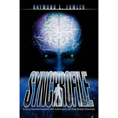 SynchroFile: Amazing Personal Encounters With Synchronicity And Other Strange Phenomena