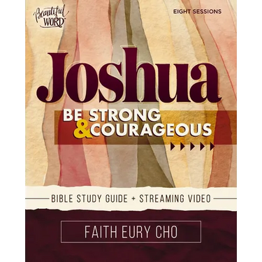 Joshua Bible Study Guide Plus Streaming Video: Be Strong and Courageous / A Beautiful Word Bible Study
