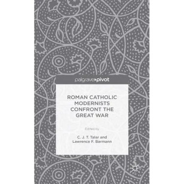 Roman Catholic Modernists Confront the Great War