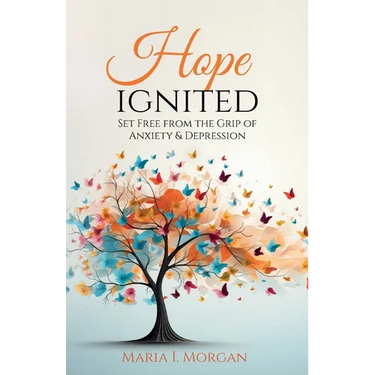 Hope Ignited: Set Free From the Grip of Anxiety & Depression