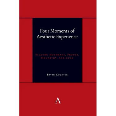 Four Moments of Aesthetic Experience: Reading Huysmans, Proust, McCarthy, and Cusk