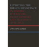Revisiting the French Resistance in Cinema, Literature, Bande Dessinée, and Television (1942-2012)